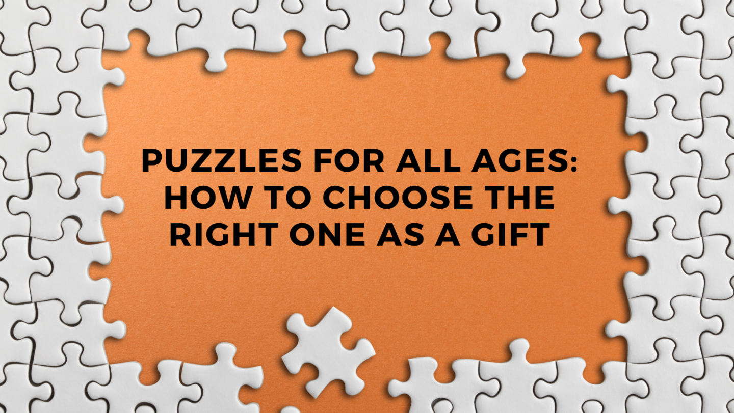 Puzzles for All Ages: How to Choose the Right One as a Gift