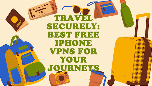 Travel Securely: Best Free iPhone VPN for Your Journeys