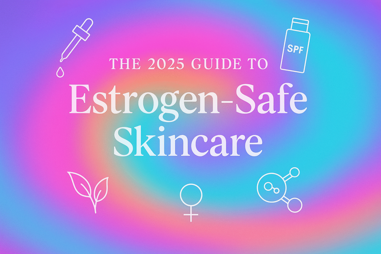 a graphic about oestrogen safe skincare